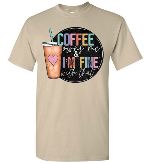 Coffee Owns Me and I'm Fine WIth That Graphic Tee Shirt Top