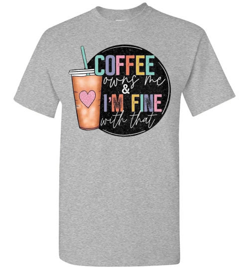 Coffee Owns Me and I'm Fine WIth That Graphic Tee Shirt Top