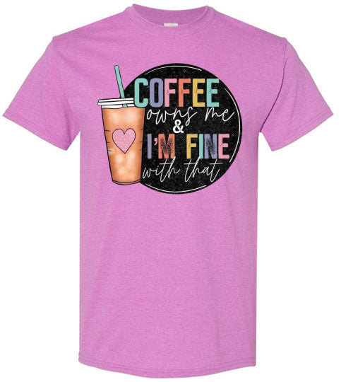 Coffee Owns Me and I'm Fine WIth That Graphic Tee Shirt Top