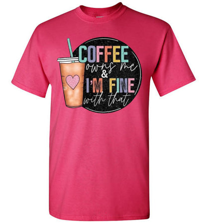 Coffee Owns Me and I'm Fine WIth That Graphic Tee Shirt Top